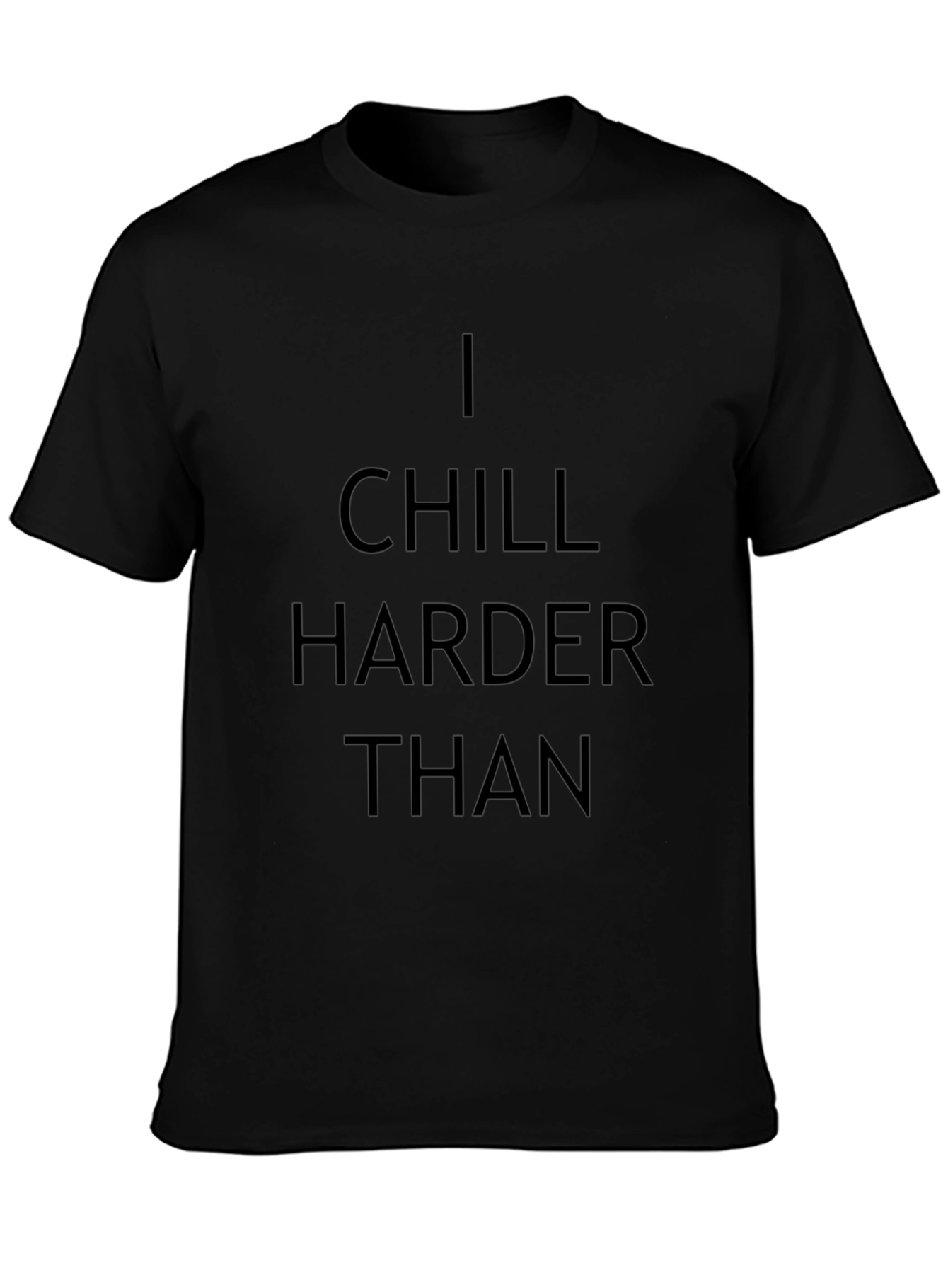 I Chill Harder Than Graphic T-Shirt - Black
