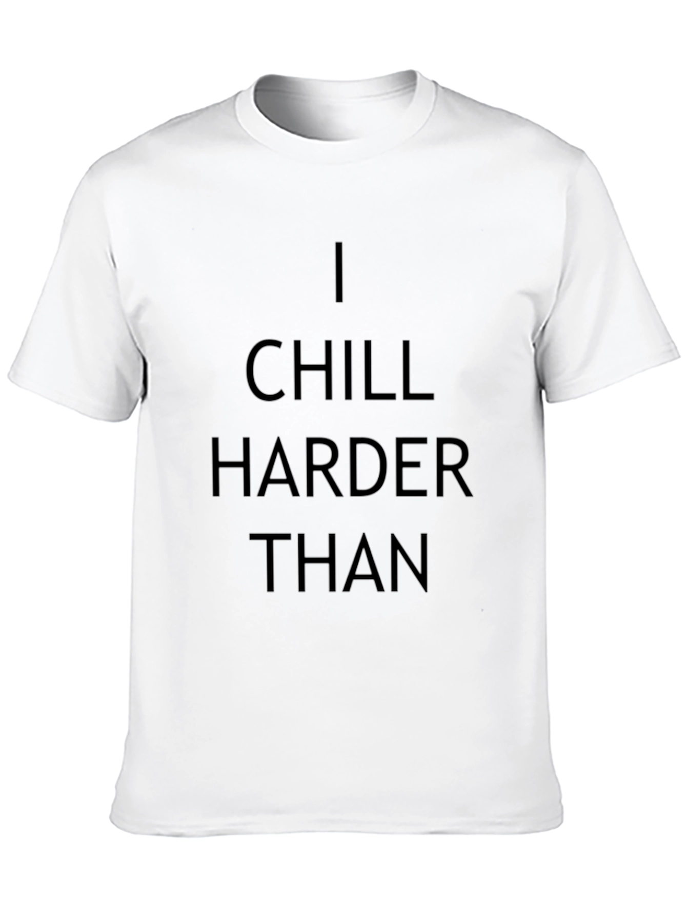 I Chill Harder Than Graphic T-Shirt - Black