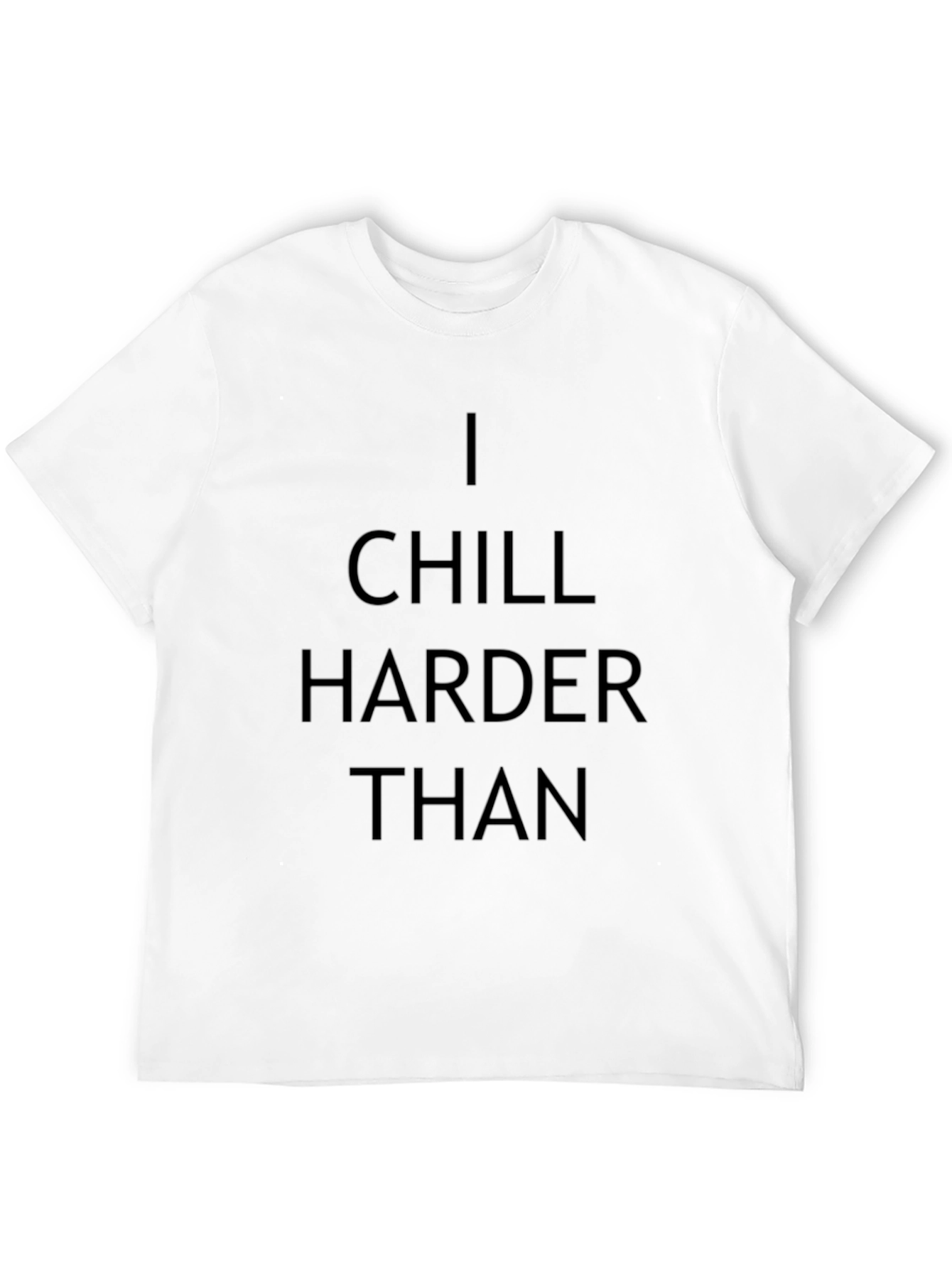 I Chill Harder Than Graphic T-Shirt - Black