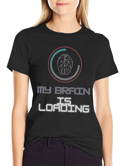 My Brain is Loading Graphic T-Shirt
