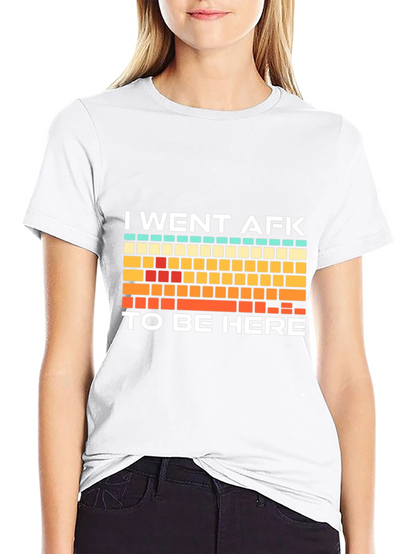 I Went AFK To Be Here Gamer T-Shirt
