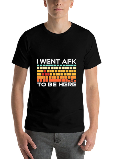 I Went AFK To Be Here Gamer T-Shirt