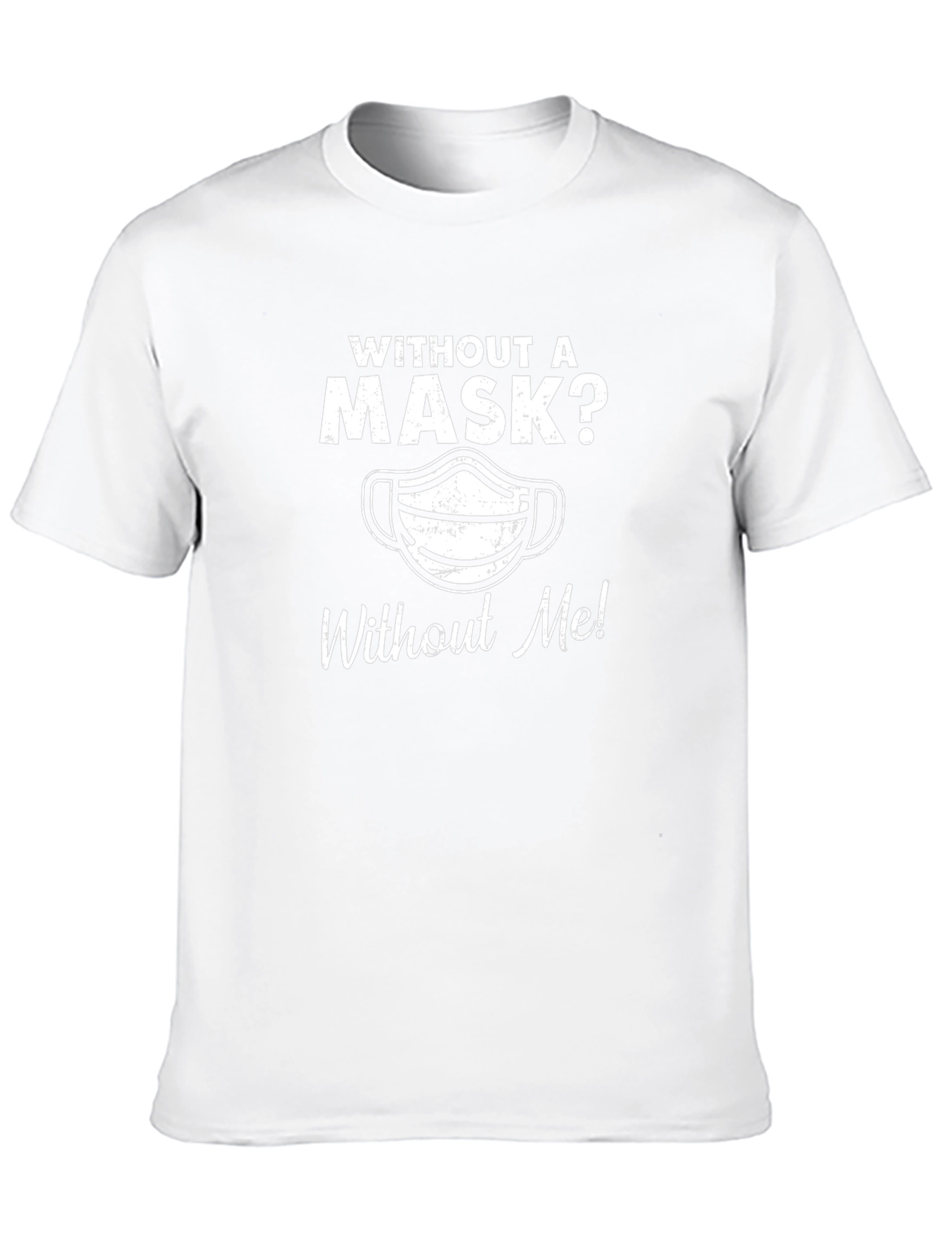 Without A Mask? T-Shirt