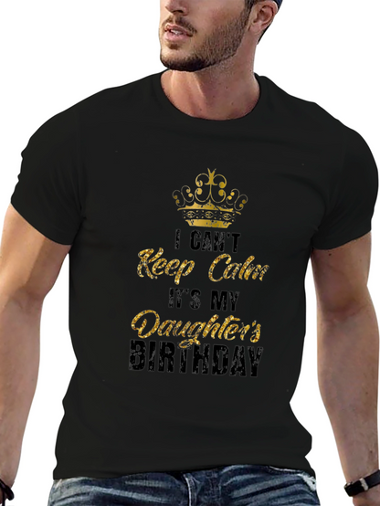 Daughters Birthday T-Shirt: I Cant Keep Calm Dad Tee