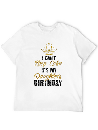 Daughters Birthday T-Shirt: I Cant Keep Calm Dad Tee