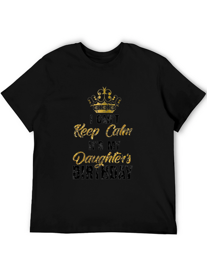 Daughters Birthday T-Shirt: I Cant Keep Calm Dad Tee