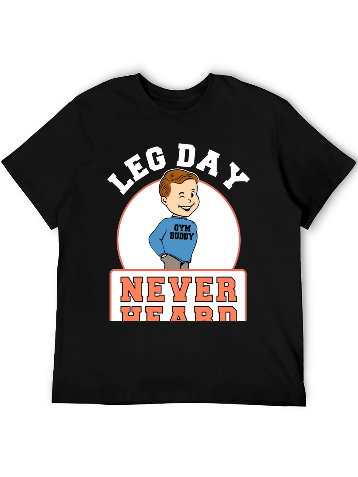 Leg Day Never Heard Gym Buddy Black T-Shirt