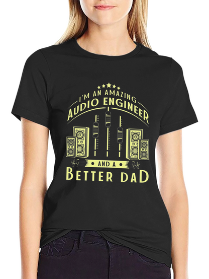 Amazing Audio Engineer & Better Dad Graphic T-Shirt
