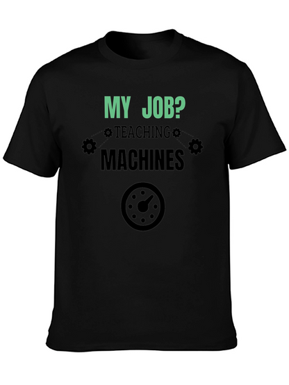 My Job Teaching Machines Black T-Shirt