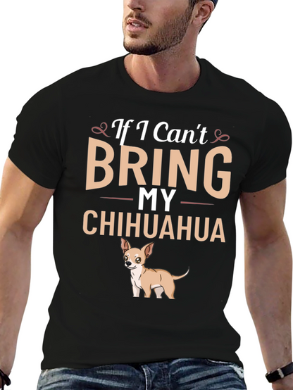 If I Cant Bring My Chihuahua T-Shirt