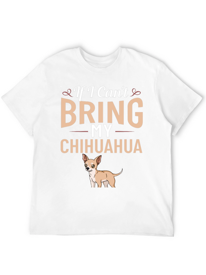 If I Cant Bring My Chihuahua T-Shirt