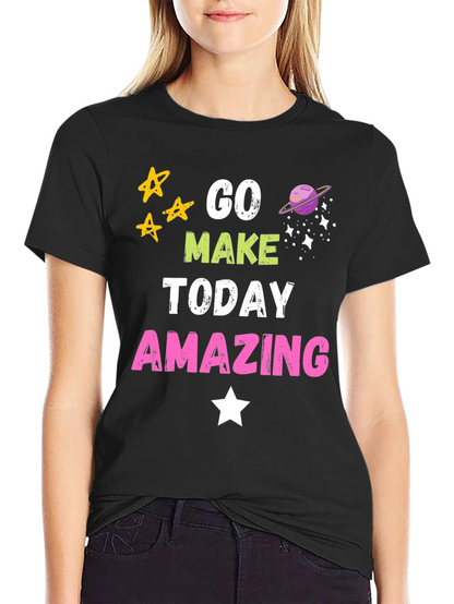 Go Make Today Amazing Graphic T-Shirt