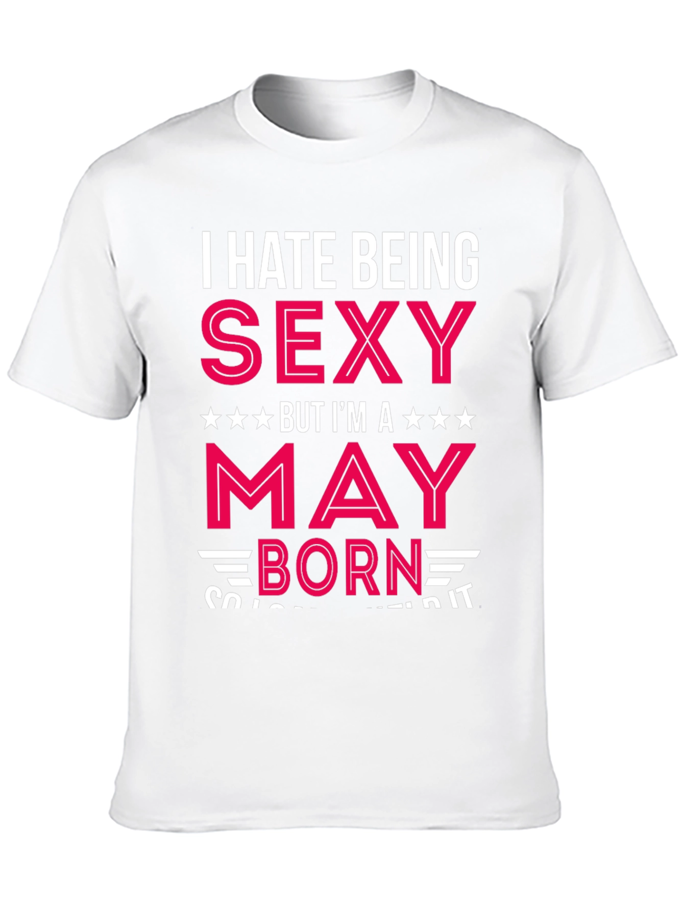 I Hate Being Sexy May Born Black T-Shirt