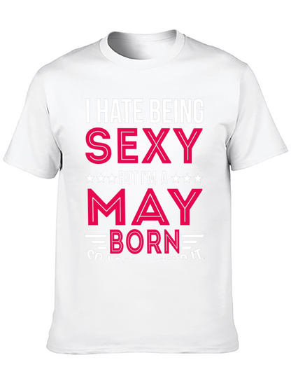 I Hate Being Sexy May Born Black T-Shirt