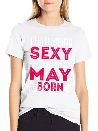 I Hate Being Sexy May Born Black T-Shirt