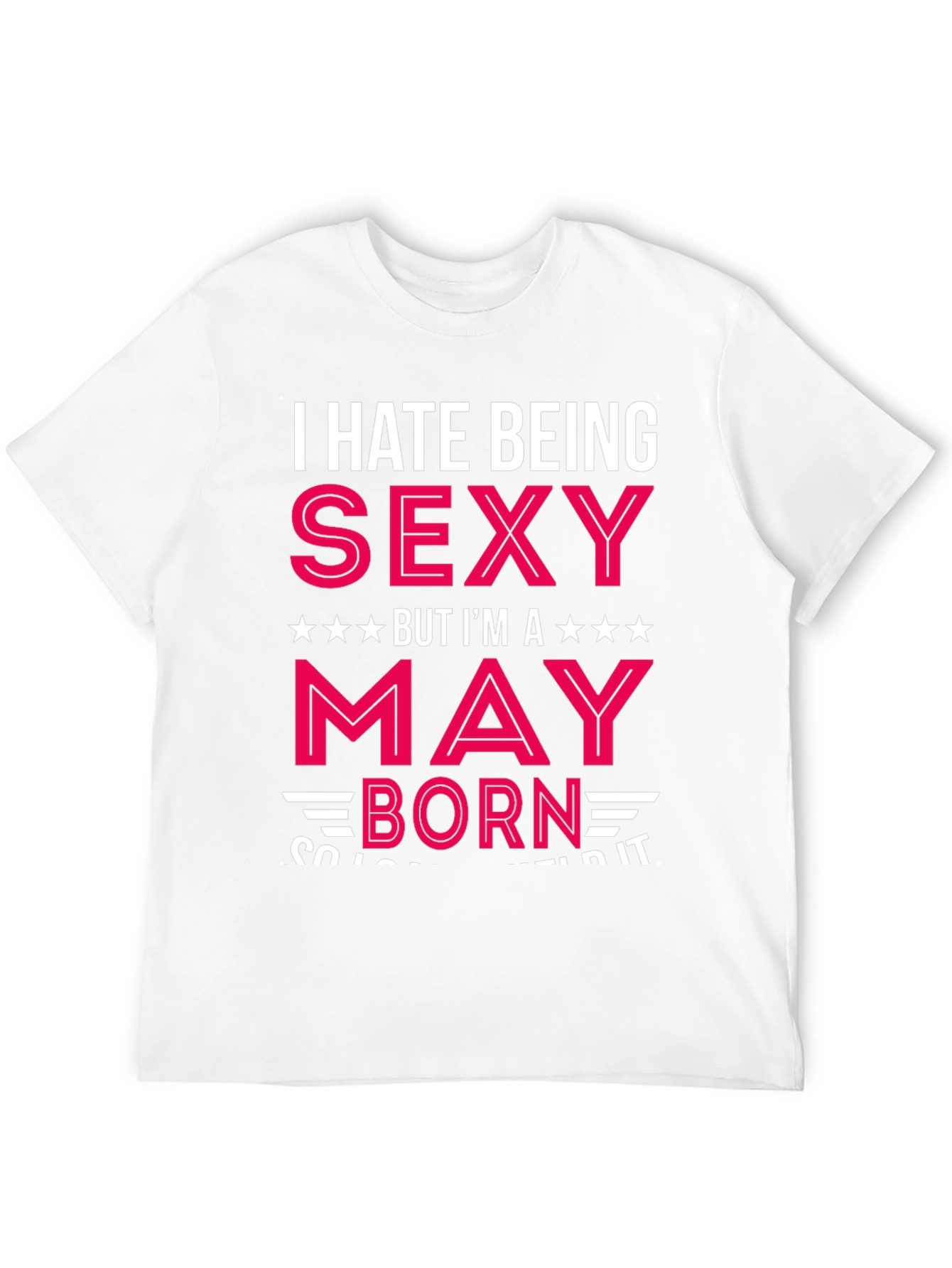 I Hate Being Sexy May Born Black T-Shirt