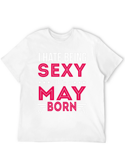 I Hate Being Sexy May Born Black T-Shirt