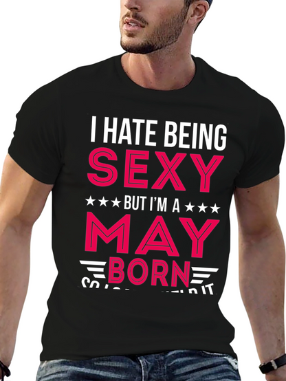 I Hate Being Sexy May Born Black T-Shirt