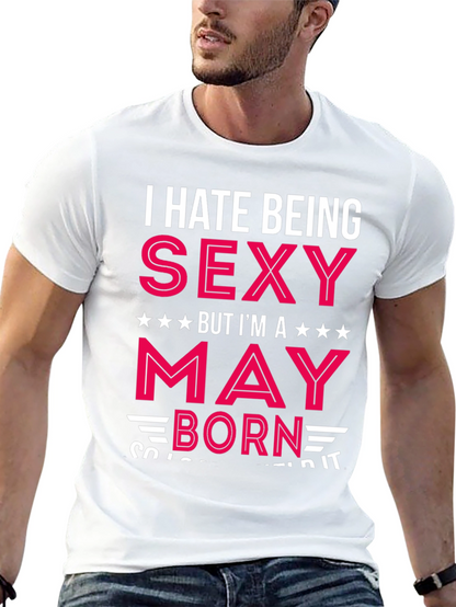 I Hate Being Sexy May Born Black T-Shirt