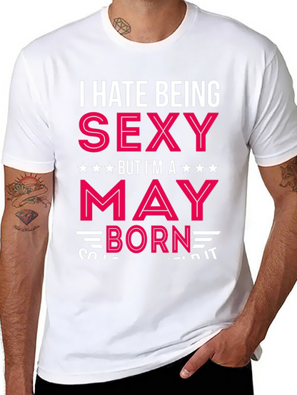 I Hate Being Sexy May Born Black T-Shirt