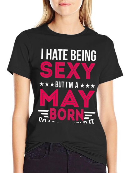 I Hate Being Sexy May Born Black T-Shirt