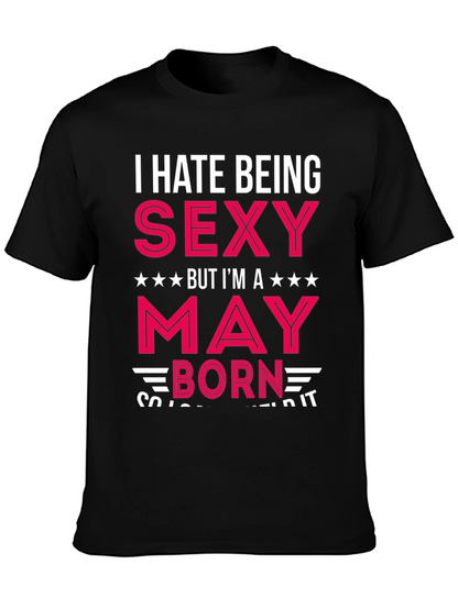 I Hate Being Sexy May Born Black T-Shirt