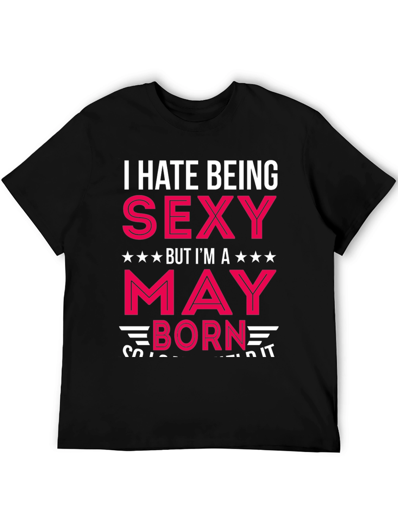 I Hate Being Sexy May Born Black T-Shirt