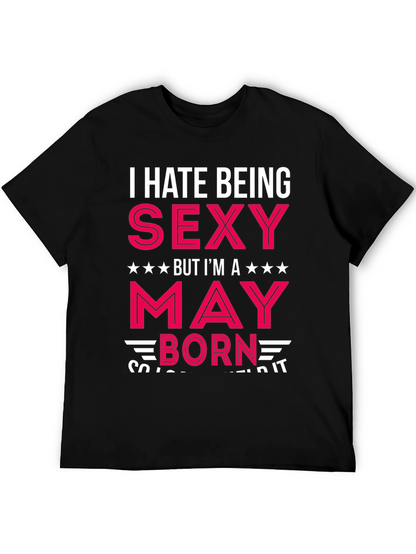 I Hate Being Sexy May Born Black T-Shirt