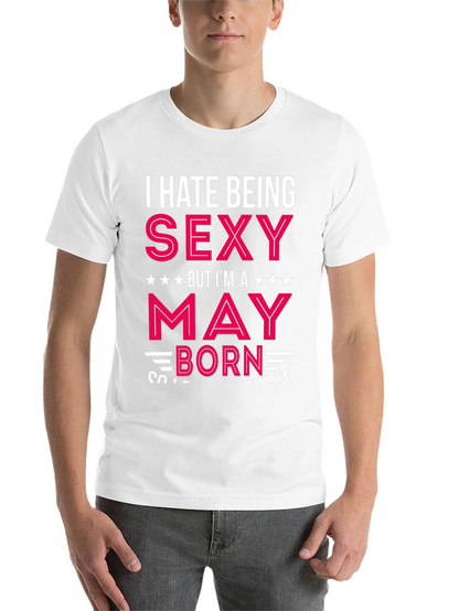 I Hate Being Sexy May Born Black T-Shirt